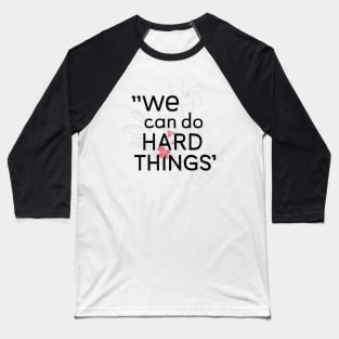 We can do hard things flower Baseball T-Shirt